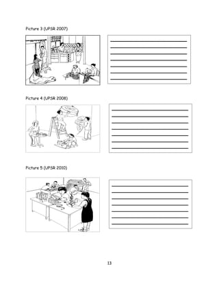 Picture 3 (UPSR 2007)

                         _______________________________
                         _______________________________
                         _______________________________
                         _______________________________
                         _______________________________
                         _______________________________
                         _______________________________




Picture 4 (UPSR 2008)

                             _______________________________
                             _______________________________
                             _______________________________
                             _______________________________
                             _______________________________
                             _______________________________
                             _______________________________




Picture 5 (UPSR 2010)



                             _______________________________
                             _______________________________
                             _______________________________
                             _______________________________
                             _______________________________
                             _______________________________
                             _______________________________




                        13
 