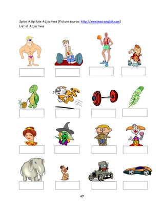 Spice it Up! Use Adjectives (Picture source: http://www.mes-english.com)
List of Adjectives




                                           47
 