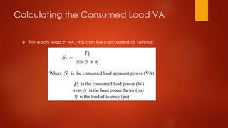 Calculating the Consumed Load VA
 For each load in VA, this can be calculated as follows:
 