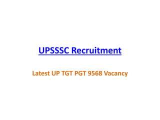 UPSSSC Recruitment
Latest UP TGT PGT 9568 Vacancy
 