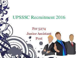 UPSSSC Recruitment 2016
For 5274
Junior Assistant
Post
 