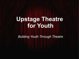 Upstage Theatre  for Youth ,[object Object]
