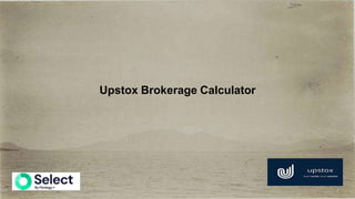 Upstox Brokerage Calculator
 