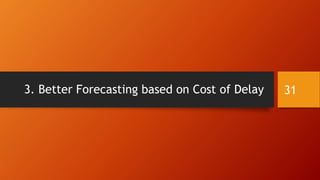 3. Better Forecasting based on Cost of Delay 31
 