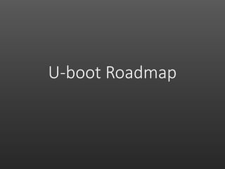 U-boot Roadmap
 