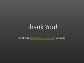Thank You!
Check out http://linux-sunxi.org/ for more!
 
