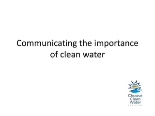 Communicating the importance
of clean water
 