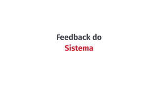 Feedback do
Sistema
 