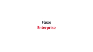 Fluxo
Enterprise
 