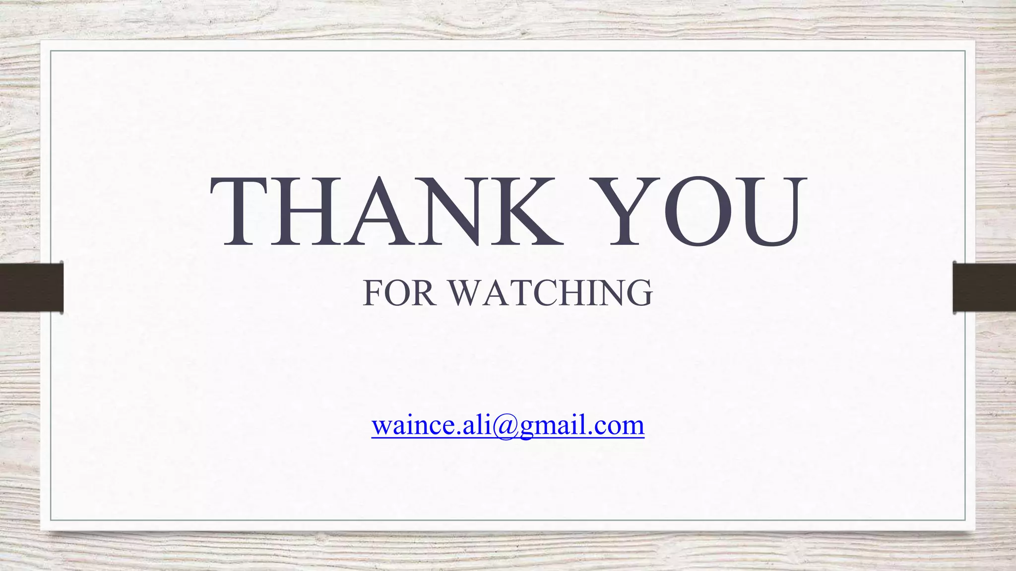 THANK YOU
FOR WATCHING
waince.ali@gmail.com
 