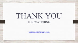 THANK YOU
FOR WATCHING
waince.ali@gmail.com
 