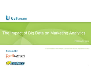 The Impact of Big Data on Marketing Analytics
                                       FEBRUARY 2013




  Powered by:




                                                   1
 