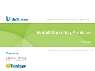 MARKETING ANALYTICS AS A SERVICE




              Retail Marketing Analytics
                                           APRIL 2012




Powered by:




                                                        1
 