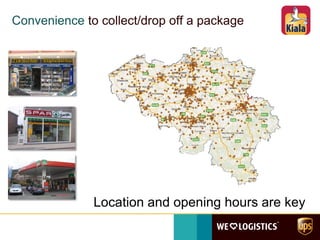 Convenience to collect/drop off a package
Location and opening hours are key
 