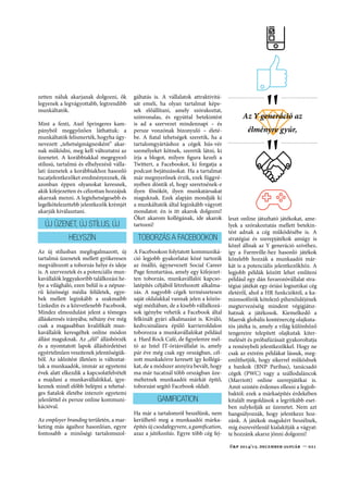 Ý 
trendek 
Itt akarok dolgozni! 
A vállalatok legalább másfél százada tisztában vannak azzal, hogy a sikeres mu-ködés, 
a növekvo forgalom feltétele a márkaépítés, ezen keresztül pedig a vásárlói 
huség megszerzése. Az utóbbi években azonban új leckét tanulnak a cégek: már nem-csak 
a fogyasztók felé, hanem a potenciális munkavállalók felé is márkát kell építe-ni, 
így a munkáltatói imázs (employer branding) kialakítása a személyzeti politika 
legforróbb területe. 
Egy startup cég tipikus fellegvárában 
vagyunk: csocsóasztal, rollerezok, vi-rágot 
locsoló munkatársak, isteni fo-gások 
bosége, hintaágyak, zöld gyep. A 
képen egy tenyérbemászó juppi, ame-rikai 
buzzwordökkel keverten gyoz-köd 
arról, hogy ez a cég a tutiságok 
tutisága. A jelentkezo, tiszta tekinte-tu, 
értelmes 'atalember belerondít az 
idillbe, mikor váratlanul megkérdezi, 
jó, de mivel is foglalkoztok? A rendha-gyó 
látványvilágú, szokatlanul pörgos 
kis'lm (amit honlapunkon megtalál – 
A Szerk.) egy óriási hagyományokkal, 
tekintélyes üzleti múlttal rendelkezo 
cég, az Axel Springer németországi 
reklámja, az üzenet pedig a követke-zo: 
a meno kis startupoknak is a meg-bízható, 
komoly cégek biztosítják a 
munkalehetoséget… A munkáltatói 
€  u! €$%/$ '()(*+(,-.012a, 
márkaépítés rendkívül tudatos kam-pányára 
láthatunk példát az Axeltol, 
a hirdetés mutációi is hasonló üzene-teket 
hordoznak: ha multikulturális 
környezetben szeretnél dolgozni, ha 
olyan helyet akarsz, ahol a „Gyerünk!” 
nem azt jelenti, hogy irány haza, ahol 
legalább olyan lehetoségeid vannak, 
mint egy startupnál, akkor jelentkezz 
egy komoly céghez. 
A munkáltatók elsosorban az Y gene-ráció, 
a korábbiaktól jelentosen külön-bözo 
munkavállalási szokásaira ref-lektálnak 
akkor, amikor a munkaero-piacon 
is eros márkaként próbálnak 
meg jelen lenni. Szinte mindenben 
változtatniuk kell a korábbi toborzási 
technikákhoz képest. Az Y generáció 
az élményre gyúr, persze a juttatások, 
6]HU]ĸ 
Böhm Kornél 
a 'zetés sem elhanyagolható szem-pont, 
de talán még fontosabb, hogy a 
munkájuknak legyen értelme, haszna 
a szélesebb közösség számára, jelent-sen 
személyes kihívást, kínáljon vál-tozatosságot. 
Fontos számukra, hogy 
a cégük felelos vállalatként tegyen a 
környezetért, legyen átlátható és tiszta 
a muködése, ezen túlme-noen pedig, 
hogy a már ott dolgozók is elégedet-ten 
számoljanak be arról, hogy milyen 
felemelo az adott cégnél dolgozni. Más 
szavakkal: az Y generáció munkavál-lalói 
türelmetlenek és válogatósak, a 
munkaadók pedig saját jól felfogott 
érdekükben arra törekszenek, hogy 
a potenciális munkavállalók legjava 
akarjon hozzájuk jelentkezni. Olyan 
munkáltatói márkát akarnak felépíte-ni, 
hogy a legtehetségesebbek kifeje- 
 