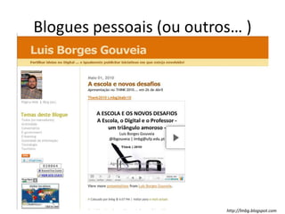 Blogues pessoais (ou outros… )http://lmbg.blogspot.com