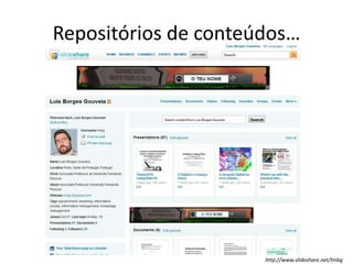 Repositórios de conteúdos…http://www.slideshare.net/lmbg