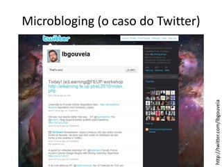 Microbloging (o caso do Twitter)http://twitter.com/lbgouveia