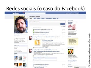 Redes sociais (o caso do Facebook)http://www.facebook.com/lbgouveia