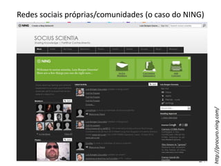 Redes sociais próprias/comunidades (o caso do NING)http://procuro.ning.com/