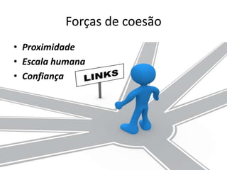 Forças de coesãoProximidadeEscala humanaConfiança 