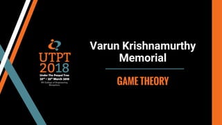 Varun Krishnamurthy
Memorial
GAME THEORY
 