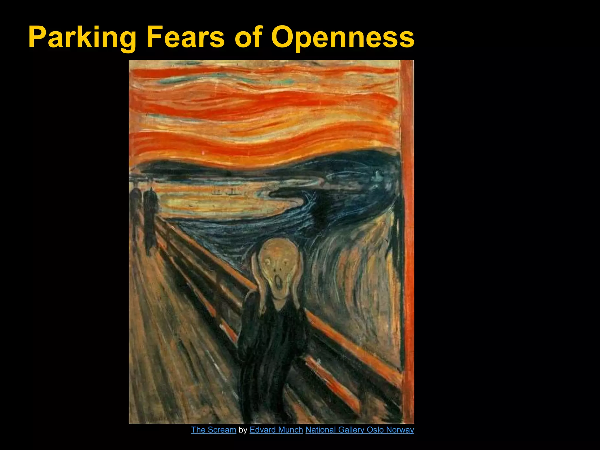 Parking Fears of Openness
The Scream by Edvard Munch National Gallery Oslo Norway
 