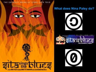 What does Nina Paley do?
 