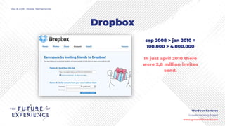 Dropbox
May 8 2018 - Breda, Netherlands
Ward van Gasteren
Growth Hacking Expert
www.growwithward.com
sep 2008 > jan 2010 =...