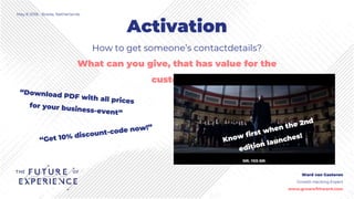 Activation
May 8 2018 - Breda, Netherlands
Ward van Gasteren
Growth Hacking Expert
www.growwithward.com
How to get someone...
