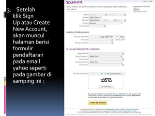 3. Setelah
klik Sign
Up atau Create
New Account,
akan muncul
halaman berisi
formulir
pendaftaran
pada email
yahoo seperti
pada gambar di
samping ini :
DIANA KUSUMA IX-4
 