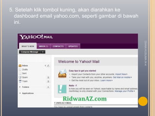 5. Setelah klik tombol kuning, akan diarahkan ke
dashboard email yahoo.com, seperti gambar di bawah
ini.
DIANAKUSUMAIX-4
 