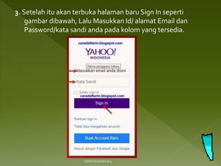 3. Setelah itu akan terbuka halaman baru Sign In seperti
gambar dibawah, Lalu Masukkan Id/ alamat Email dan
Password/kata sandi anda pada kolom yang tersedia.
DIANA KUSUMA IX-4
 