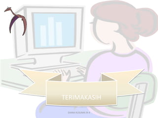 TERIMAKASIH
DIANA KUSUMA IX-4
 