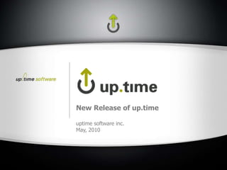 New Release of up.time uptime software inc. May, 2010 