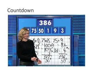 Countdown
• Yes, I’m writing a paper on the number
round in this gameshow 
 