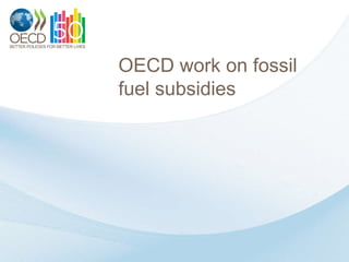 OECD work on fossil
fuel subsidies
 
