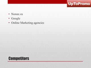 • Noron.vn
• Google
• Online Marketing agencies

Competitors

 