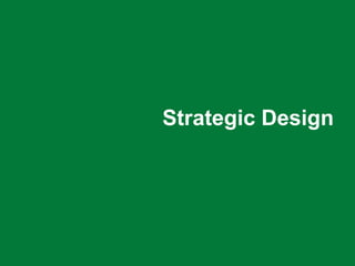 SOFTWARE INNOVATORS 21
Strategic Design
 