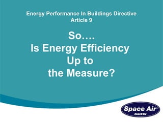So…. Is Energy Efficiency  Up to  the Measure? Energy Performance In Buildings Directive Article 9 