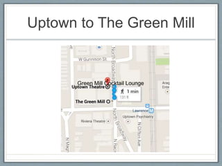 Uptown to The Green Mill 
Green Mill Cocktail Lounge 
 