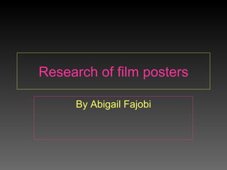 Research of film posters By Abigail Fajobi 