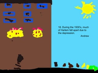 18. During the 1930’s, much of Harlem fell apart due to the depression. Andrew