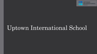Uptown International School
 
