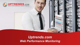 Uptrends.com
Web Performance Monitoring
 