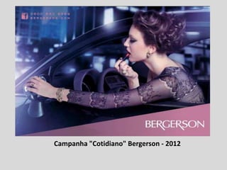 Campanha "Cotidiano" Bergerson - 2012
 