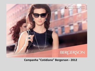 Campanha "Cotidiano" Bergerson - 2012
 
