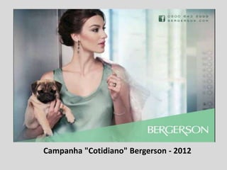 Campanha "Cotidiano" Bergerson - 2012
 