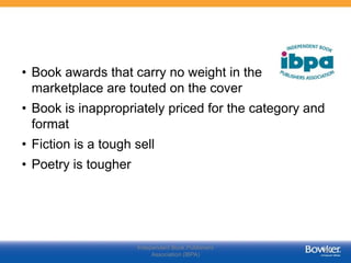 Independent Book Publishers
Association (IBPA)
30
• Book awards that carry no weight in the
marketplace are touted on the ...