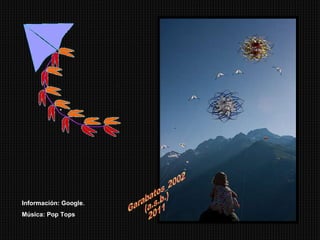 Garabatos_2002 (a.s.b.) 2011 Información: Google. Música: Pop Tops 